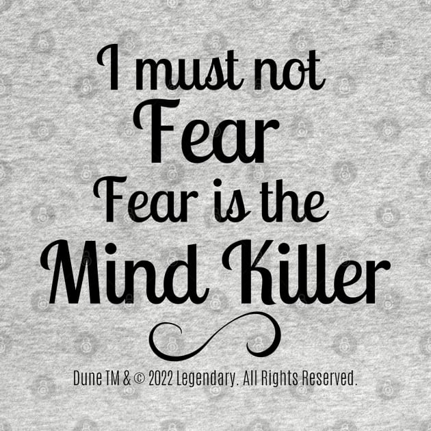 Dune Quote - I Must Not Fear, Fear Is The Mind Killer by shmoart